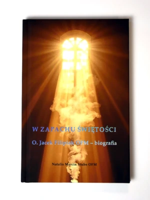 W zapachu świętości. O. Jacek Filipiak - biografia